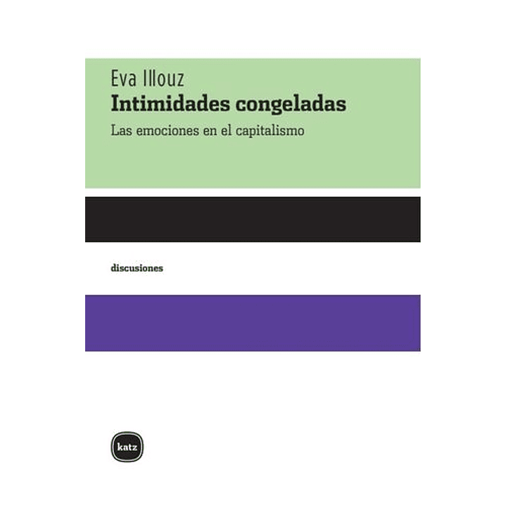 Intimidades Congeladas Las Emociones En El Capitalismo 1