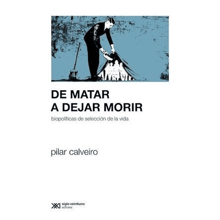 De Matar A Dejar Morir. Biopolíticas De Selección De La Vida 1