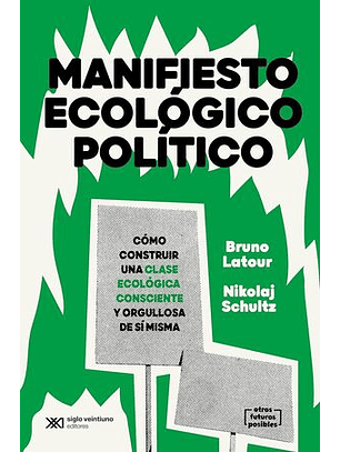 Manifiesto Ecológico Político. Cómo Construir Una Clase Ecológica Consciente Y Orgullosa De Sí Misma