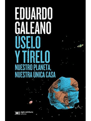 Uselo Y Tirelo. Nuestro Planeta, Nuestra Unica Casa