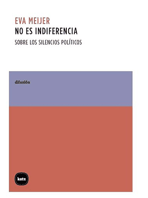 No Es Indiferencia. Sobre Los Silencios Politicos