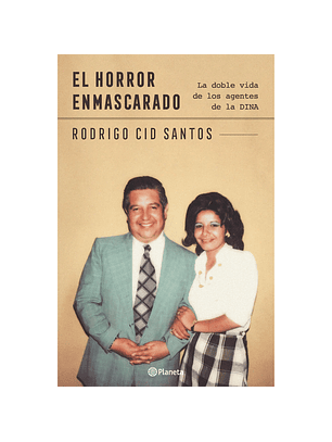 El Horror Enmascarado. La Doble Vida De Los Agentes De La Dina