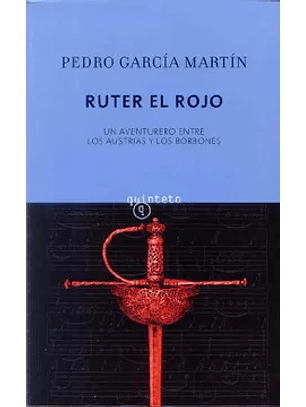 Ruter El Rojo. Un Aventurero Entre Los Austrias Y Los Borbones