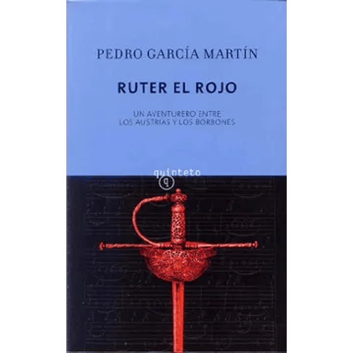 Ruter El Rojo. Un Aventurero Entre Los Austrias Y Los Borbones 1