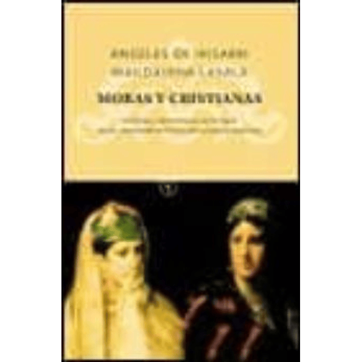 Moras Y Cristianas. Venturas Y Desventuras De La Mujer En Un Sorprendente Fresco De La España Medieval 1