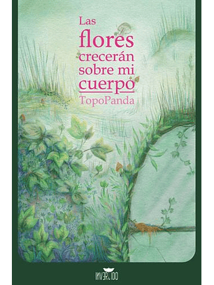 Las Flores Crecerán Sobre Mi Cuerpo