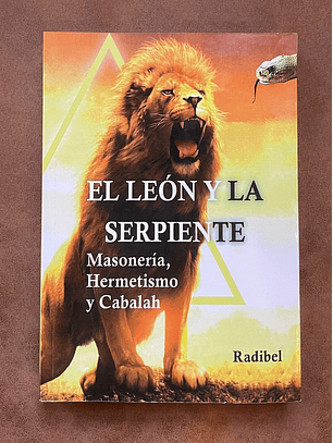 El Leon Y La Serpiente. Masonería, Hermetismo Y Cabalah 