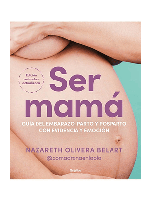 Ser Mama. Guia Del Embarazo, Parto Y Post Parto