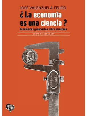  ¿La Economía Es Una Ciencia? Neoclásicos Y Marxistas Sobre El Método