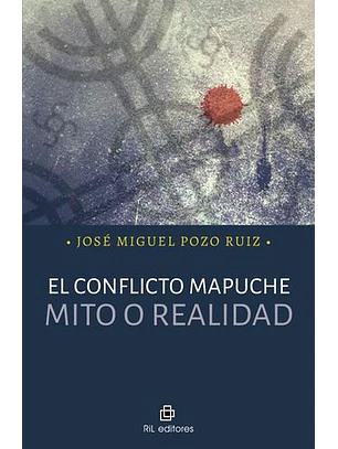 El Conflicto Mapuche. Mito O Realidad