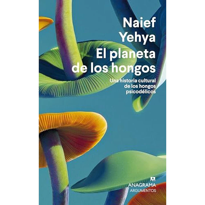 El Planeta De Los Hongos - Historia Cultural De Los Hongos Psicodelicos 1