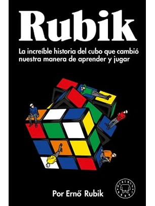 Rubik - La Increible Historia Del Cubo Que Cambio Nuestra Manera De Aprender Y Jugar