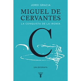 Miguel De Cervantes La Conquista De La Ironia