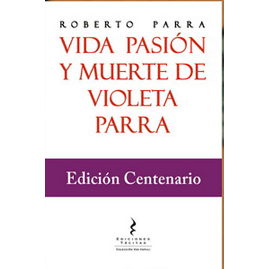 Vida Pasion Y Muerte De Violeta Parra