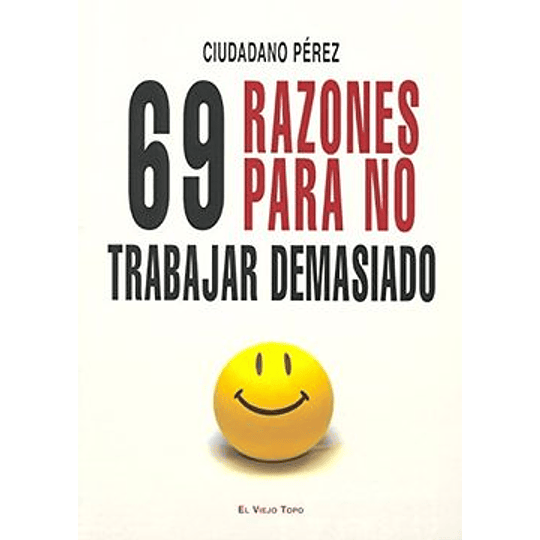 69 Razones Para No Trabajar Demasiado