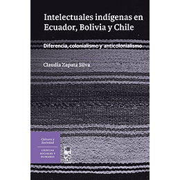 Intelectuales Indigenas En Ecuador, Bolivia Y Chile.