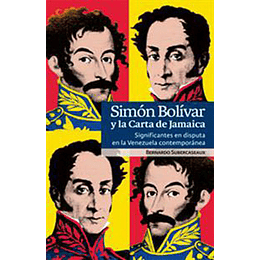Simon Bolivar Y La Carta De Jamaica. Significantes En Disputa En La Venezuela Contemporanea.