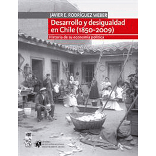 Desarrollo Y Desigualdad En Chile 1850-2009