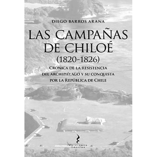 Las Campañas De Chiloe 1820-1826