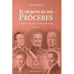 El Secreto De Los Próceres Tomo 3: La Historia De Chile Contada Desde Dentro