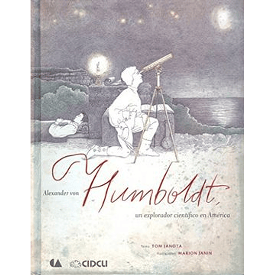 Alexander Von Humboldt. Un Explorador Cientifico En America