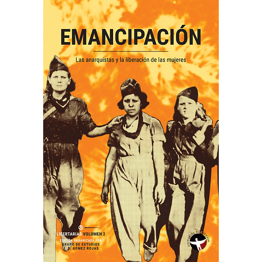 Emancipacion - Las Anarquistas Y La Liberacion De Las Mujeres (Libertarias Vol 2)