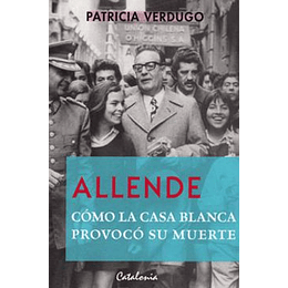 Allende Como La Casa Blanca Provoco Su Muerte