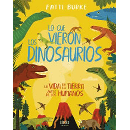 Lo Que Vieron Los Dinosaurios: La Vida En La Tierra Antes De Los Humanos