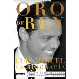 Oro De Rey. Luis Miguel, La Biografia.