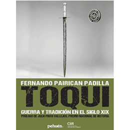 Toqui. Guerra Y Tradicion En El Siglo Xix