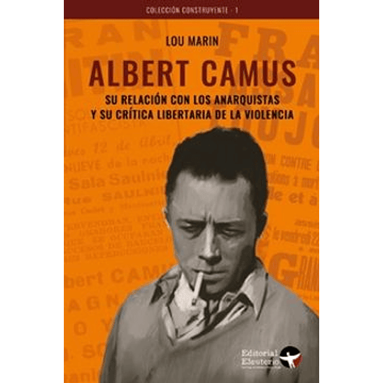 Albert Camus. Su Relacion Con Los Anarquistas Y Su Critica Libertaria De La Violencia