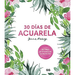 30 Dias De Acuarela. Un Curso De Acuarela En 30 Proyectos