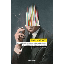 Daddy Issues: Un Analisis Sobre La Figura Del Padre En La Cultura Contemporanea