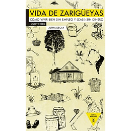 Vida De Zarigueyas: Como Vivir Bien Sin Empleo Y (Casi) Sin Dinero