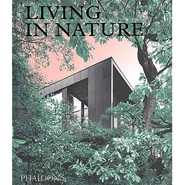 Living In Nature: Contemporary Houses In The Natural World