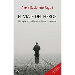 El Viaje Del Heroe: Mitologia, Storytelling Y Transformacion Personal