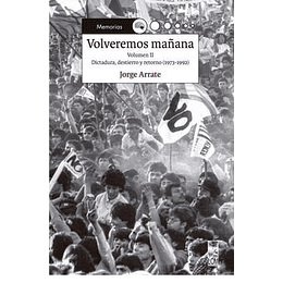 Volveremos Mañana. Vol. Ii. Dictadura, Destierro Y Retorno (1973-1992)