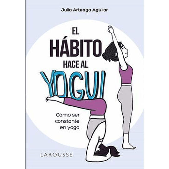 El Habito Hace Al Yogui: Como Ser Constante En Yoga