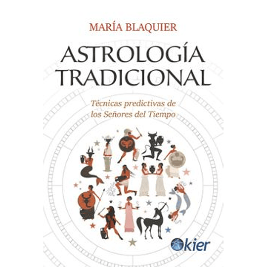 Astrologia Tradicional. Tecnicas Predictivas De Los Señores Del Tiempo