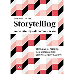 Storytelling Como Estrategia De Comunicacion: Herramientas Narrativas Para Comunicadores, Creativos Y Emprendedores