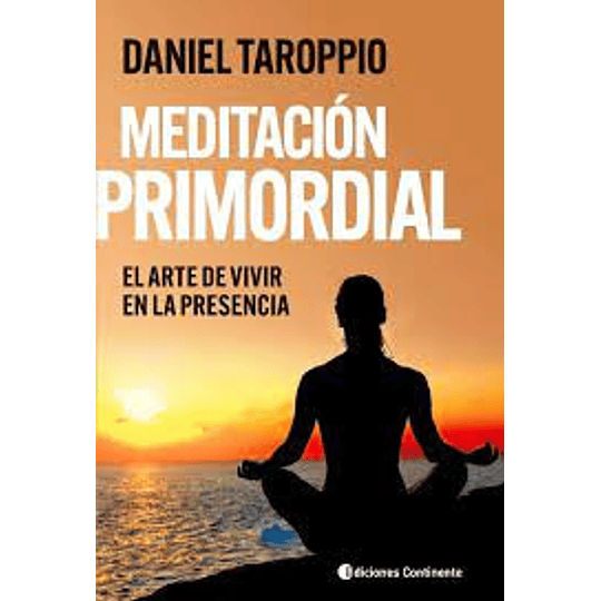 Meditacion Primordial: El Arte De Vivir En La Presencia