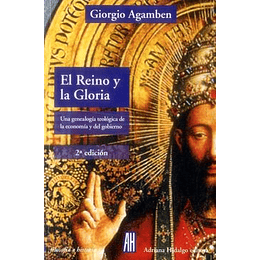 El Reino Y La Gloria. Una Genealogia Teologica De La Economia Y Del Gobierno