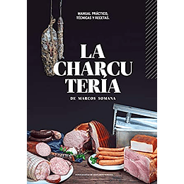 La Charcuteria. Manual Practico, Tecnicas Y Recetas