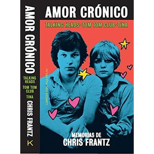 Amor Cronico: Memorias De Chris Frantz