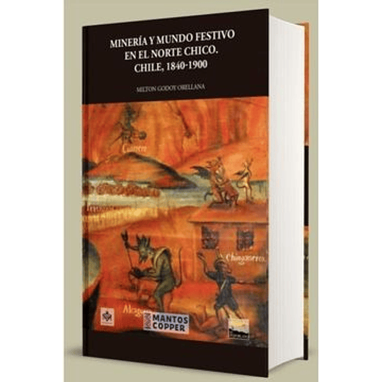 Mineria Y Mundo Festivo En El Norte Chico. Chile, 1840-1900