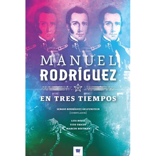 Manuel Rodriguez En Tres Tiempos