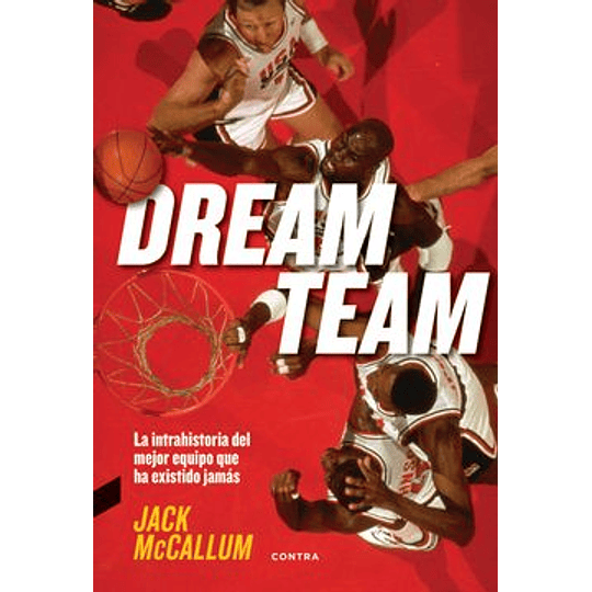 Dream Team: La Intrahistoria Del Mejor Equipo Que Ha Existido Jamás