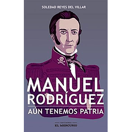 Manuel Rodriguez: Aun Tenemos Patria