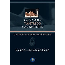 Orgasmo Tantrico Para Mujeres. El Poder De La Energia Sexual Femenina