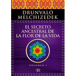 El Secreto Ancestral De La Flor De La Vida. Vol.1